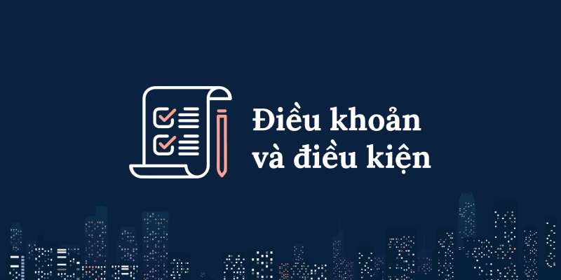 Các điều kiện, luật lệ được quy định chi tiết tại điều khoản